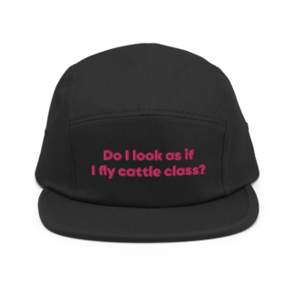 "Do I look as if I fly cattle class" Five Panel Cap