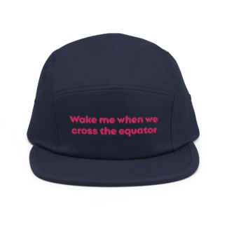 "Wake me when we cross the equator" Five Panel Cap