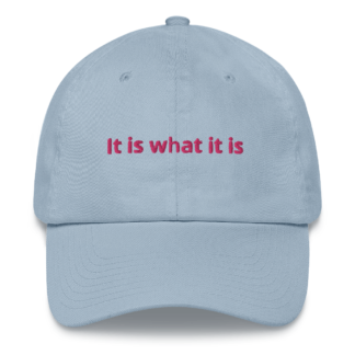 “It is what it is” Dad Hat