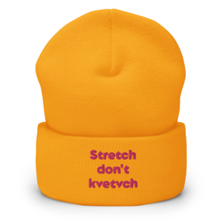 "Stretch don't kvetvch" Cuffed Beanie